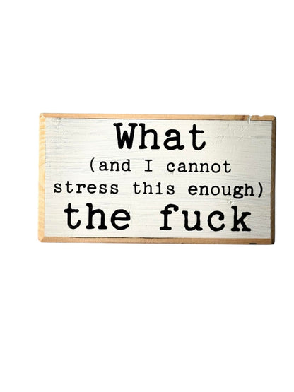 What (and I cannot stress this enough) the f*ck. Office desk wood sign. Wooden shelf sitter. Cubicle quotes. Gifts with quotes. Gift for best friends. Morning motivation. Quote of the day.