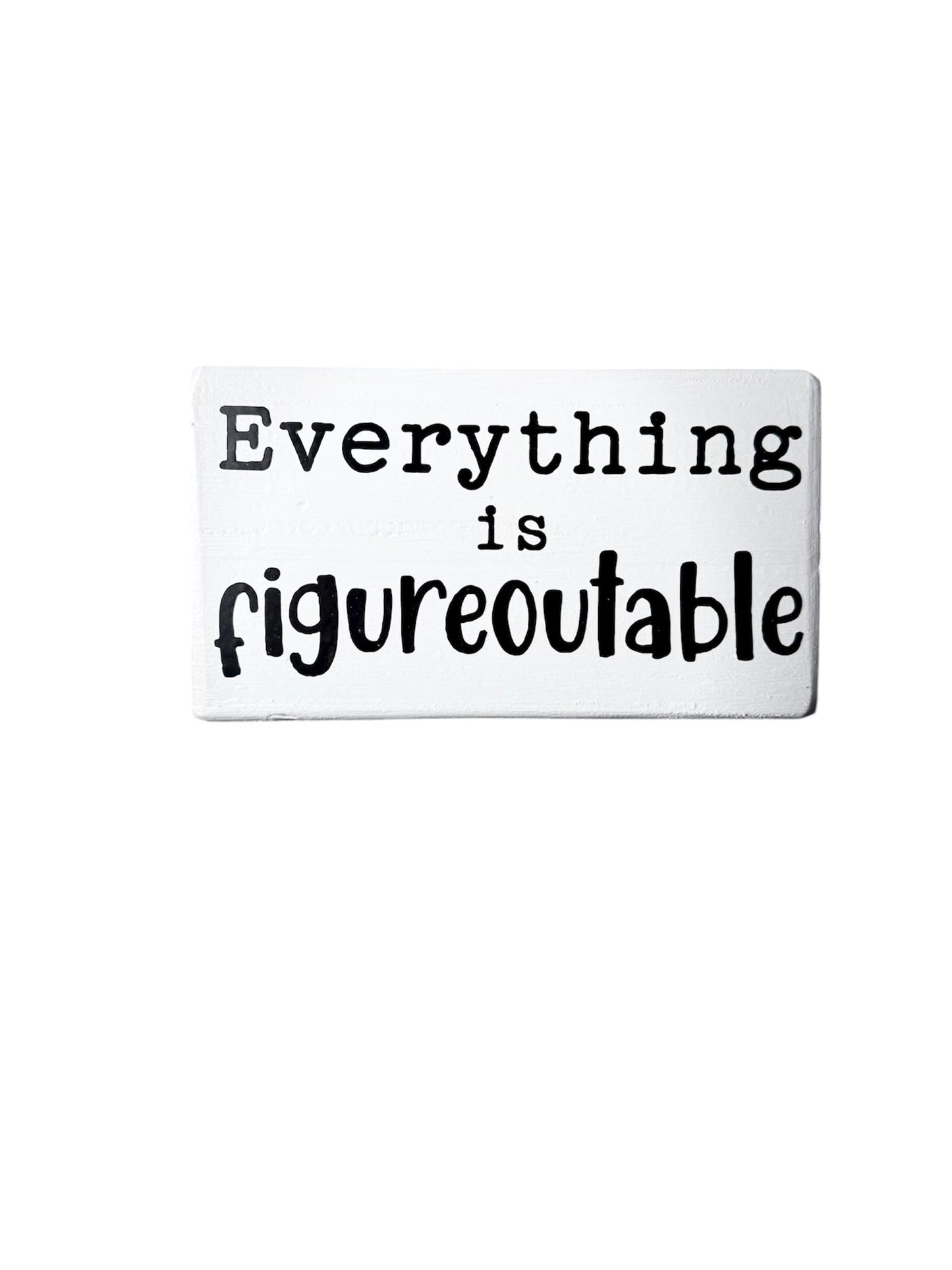 Everything is figureoutable. Office desk wood sign. Wooden shelf sitter. Cubicle quotes. Gifts with quotes. Funny presents with sayings
