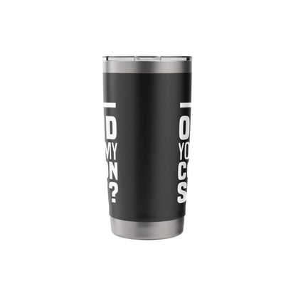 Did I Offend You With My Common Sense Quote Saying Funny Stainless Steel Insulated Tumbler