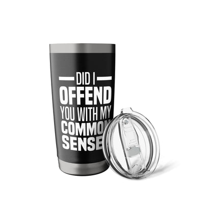 Did I Offend You With My Common Sense Quote Saying Funny Stainless Steel Insulated Tumbler