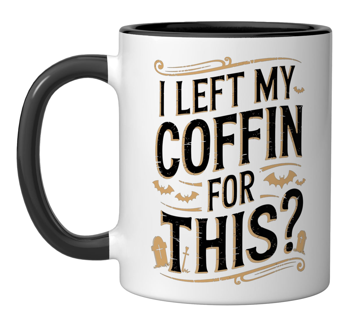 I Left My Coffin For This? Ceramic Mug, Black/White