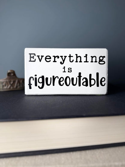 Everything is figureoutable. Office desk wood sign. Wooden shelf sitter. Cubicle quotes. Gifts with quotes. Funny presents with sayings