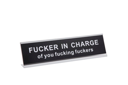 Fucker in Charge of You Fucking Fucks Funny Desk Plate Sign 2" × 8" (Black Plate with Silver Holder)