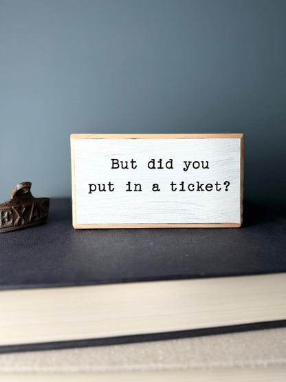 But did you put in a ticket? Office desk wood sign. Wooden shelf sitter. Cubicle quotes. Funny farmhouse sign. Rustic Small. Wooden Sign