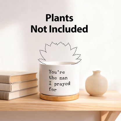 You're The Man I Prayed for Husband Boyfriend Gifts Ceramic Succulent Plant Pot with Bamboo Tray Round Romantic from Wife Girlfriend Anniversary Home Decor Plant Lover 3.5 Inch White (No Plants)