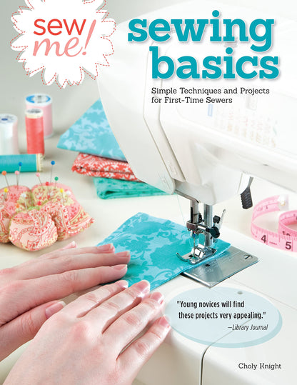 Sew Me! Sewing Basics: Simple Techniques and Projects for First-Time Sewers (Design Originals) Learn to Sew for Beginners with Easy Step-by-Step Projects from Seams to Zippers