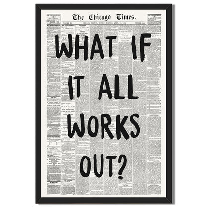 Framed What If It All Works Out Wall Art Black and White Retro Newspaper Poster Positive Motivational Canvas Print Painting Inspirational Quote Picture Wall Decor for Office Home Bedroom 12x16inch
