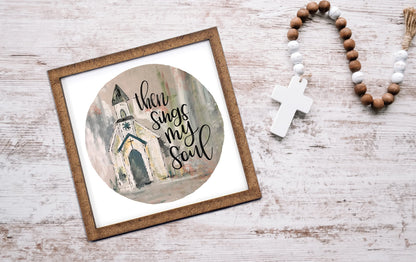 Then Sings My Soul Sign - Tier Tray Sign - Wooden Sign - Wood Sign - Shelf Sitter - Home Decor - Wreath Sign (6" x 6")