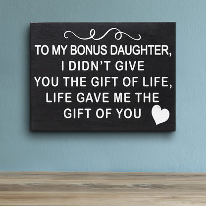 JennyGems To My Bonus Daughter I Didn't Give You the Gift Of Life, Life Gave Me the Gift Of You Wooden Sign, Bonus Daughter Gifts, Shelf Decor and Wall Hanging