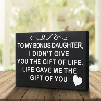 JennyGems To My Bonus Daughter I Didn't Give You the Gift Of Life, Life Gave Me the Gift Of You Wooden Sign, Bonus Daughter Gifts, Shelf Decor and Wall Hanging
